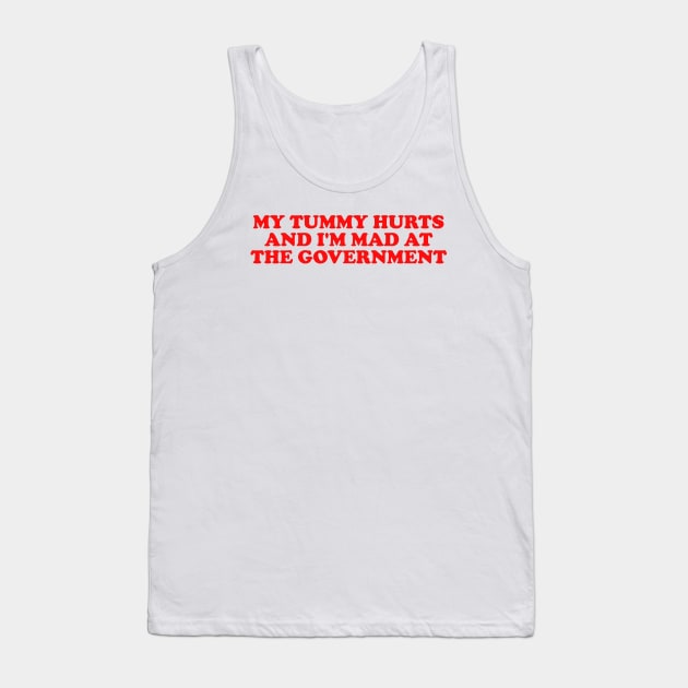 My Tummy Hurts and I'm Mad at the Government Funny Meme T Shirt Gen Z Humor, Tummy Ache Survivor, Introvert gift Tank Top by ILOVEY2K